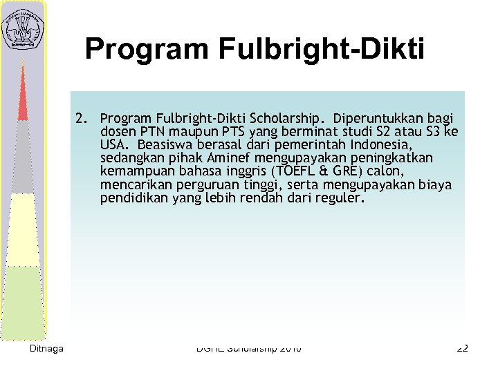 Program Fulbright-Dikti 2. Program Fulbright-Dikti Scholarship. Diperuntukkan bagi dosen PTN maupun PTS yang berminat