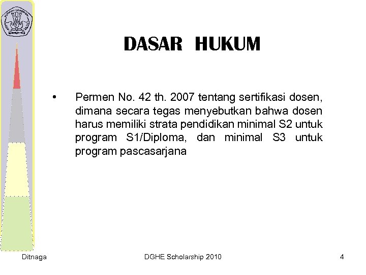 DASAR HUKUM • Ditnaga Permen No. 42 th. 2007 tentang sertifikasi dosen, dimana secara