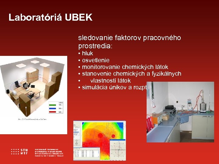 Laboratóriá UBEI UBEK sledovanie faktorov pracovného prostredia: • hluk • osvetlenie • monitorovanie chemických