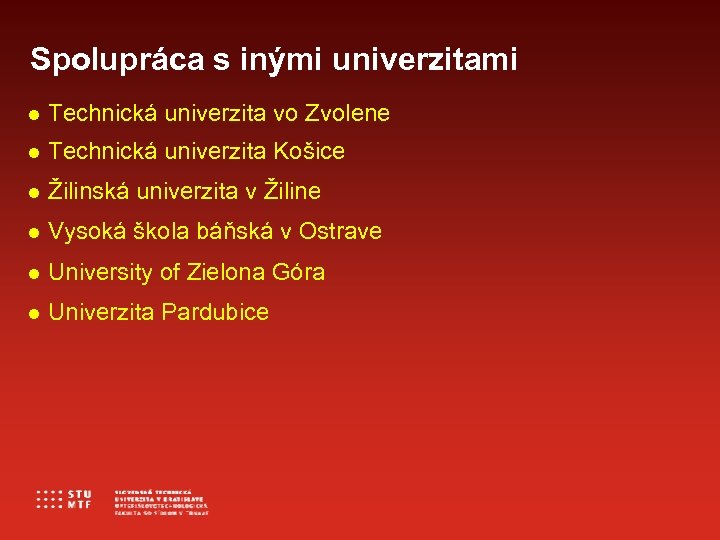 Spolupráca s inými univerzitami Technická univerzita vo Zvolene Technická univerzita Košice Žilinská univerzita v