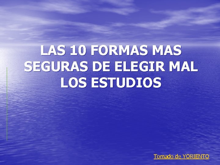 LAS 10 FORMAS SEGURAS DE ELEGIR MAL LOS ESTUDIOS Tomado de YORIENTO 
