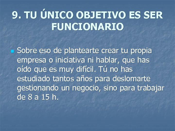 9. TU ÚNICO OBJETIVO ES SER FUNCIONARIO n Sobre eso de plantearte crear tu
