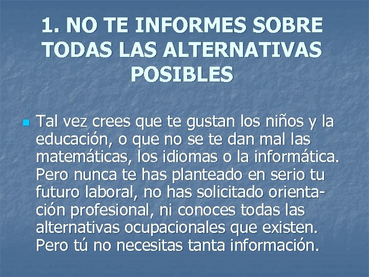 1. NO TE INFORMES SOBRE TODAS LAS ALTERNATIVAS POSIBLES n Tal vez crees que