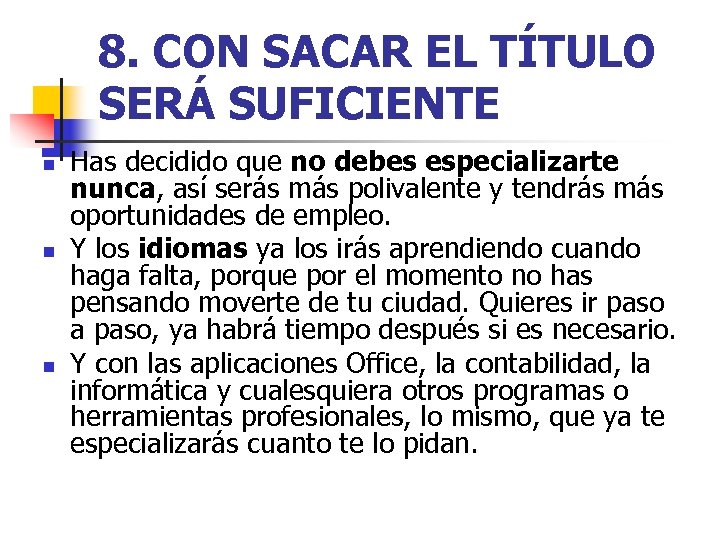 8. CON SACAR EL TÍTULO SERÁ SUFICIENTE n n n Has decidido que no