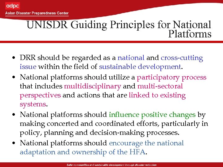 UNISDR Guiding Principles for National Platforms • DRR should be regarded as a national