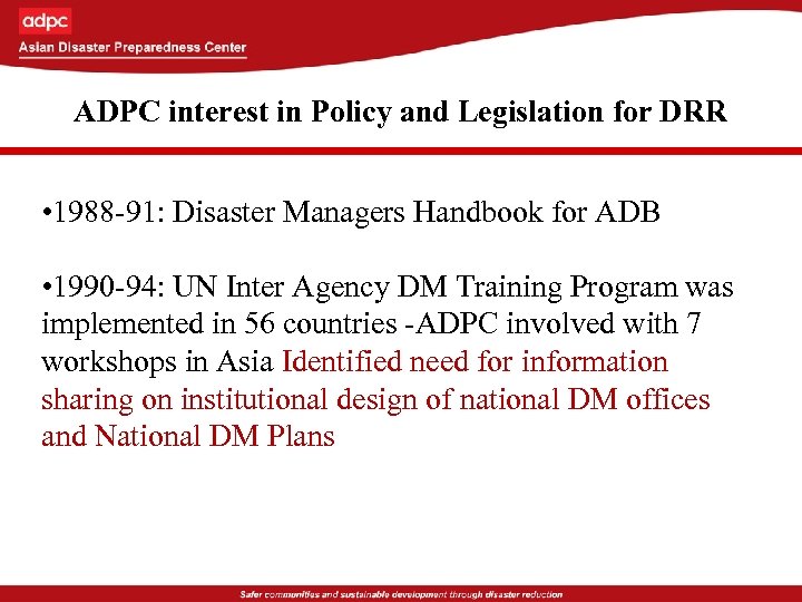 ADPC interest in Policy and Legislation for DRR • 1988 -91: Disaster Managers Handbook