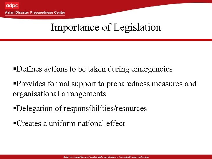 Importance of Legislation §Defines actions to be taken during emergencies §Provides formal support to