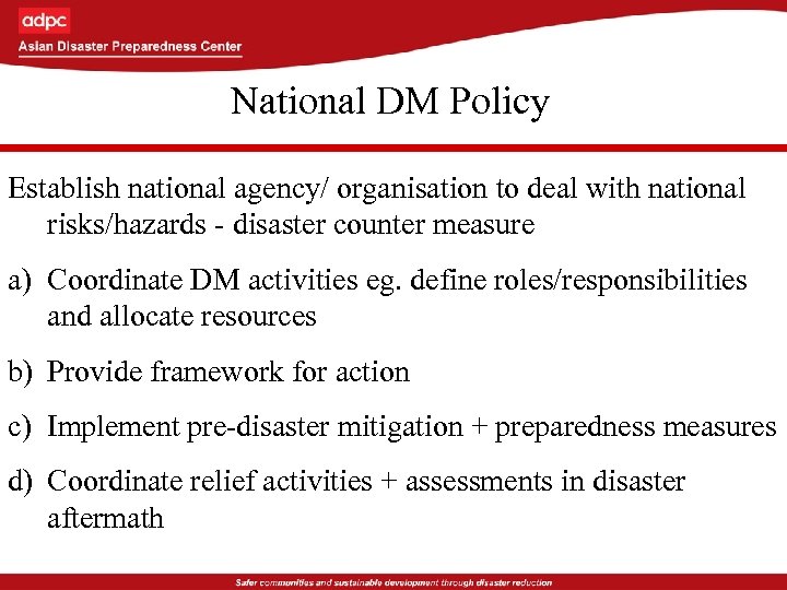 National DM Policy Establish national agency/ organisation to deal with national risks/hazards - disaster