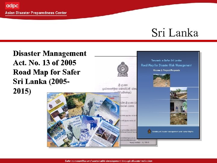 Sri Lanka Disaster Management Act. No. 13 of 2005 Road Map for Safer Sri