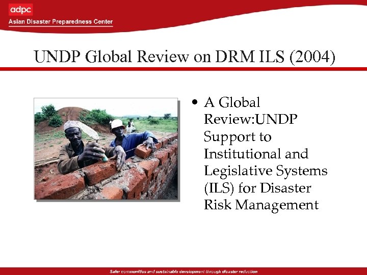 UNDP Global Review on DRM ILS (2004) • A Global Review: UNDP Support to