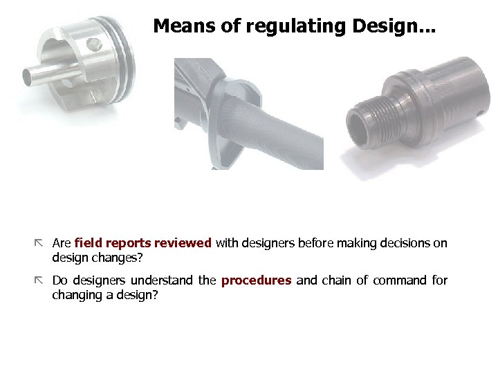 FICCI Means of regulating Design. . . ã Are field reports reviewed with designers