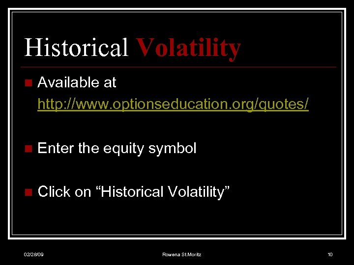 Historical Volatility n Available at http: //www. optionseducation. org/quotes/ n Enter the equity symbol