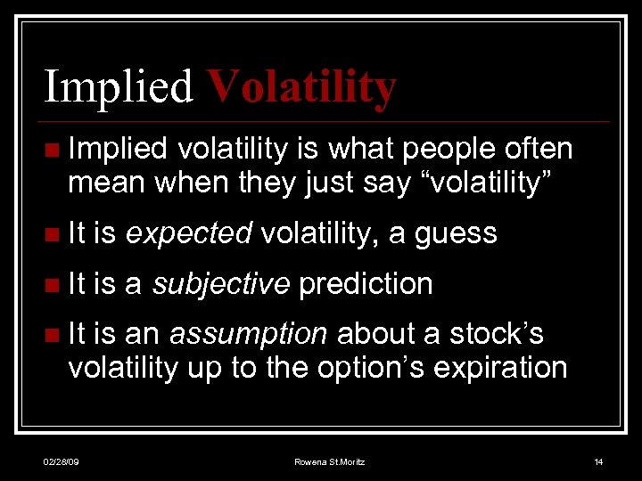 Implied Volatility n Implied volatility is what people often mean when they just say