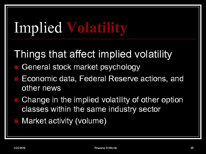 Implied Volatility Things that affect implied volatility n n General stock market psychology Economic