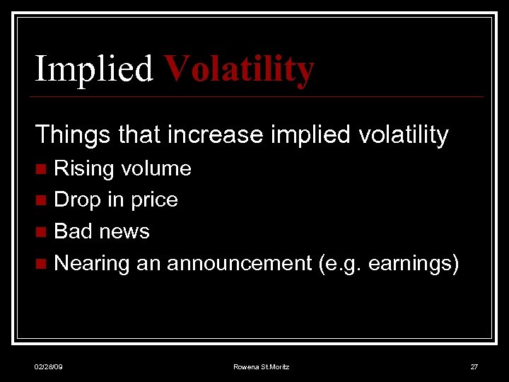 Implied Volatility Things that increase implied volatility Rising volume n Drop in price n