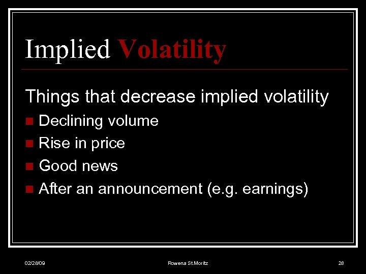 Implied Volatility Things that decrease implied volatility Declining volume n Rise in price n