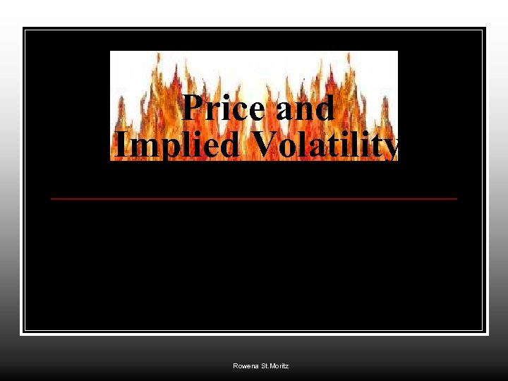 Price and Implied Volatility Rowena St. Moritz 