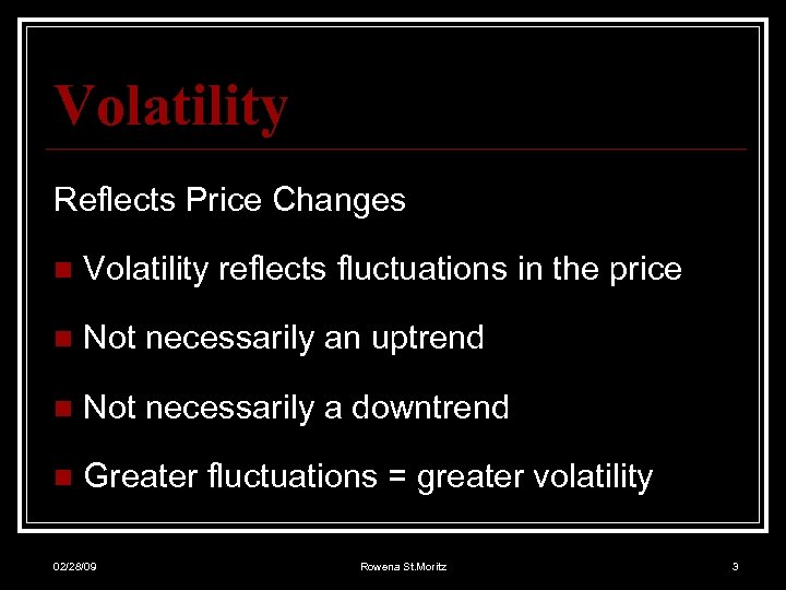 Volatility Reflects Price Changes n Volatility reflects fluctuations in the price n Not necessarily