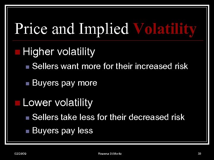 Price and Implied Volatility n Higher volatility n Sellers want more for their increased