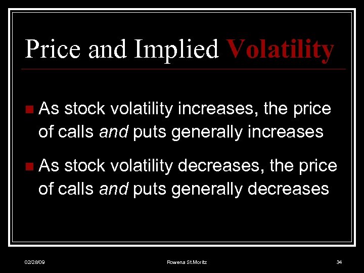 Price and Implied Volatility n As stock volatility increases, the price of calls and