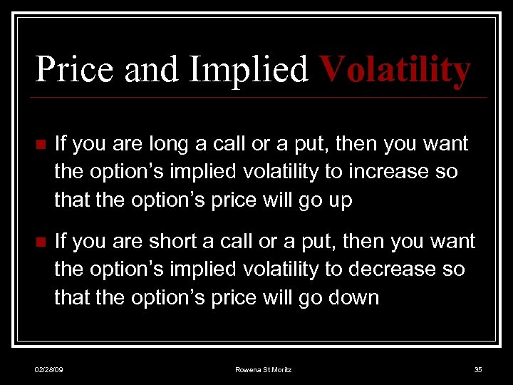Price and Implied Volatility n If you are long a call or a put,