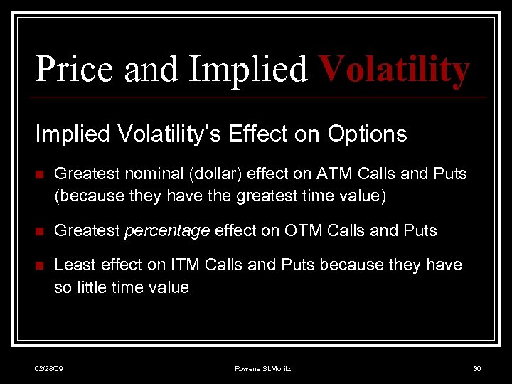 Price and Implied Volatility’s Effect on Options n Greatest nominal (dollar) effect on ATM
