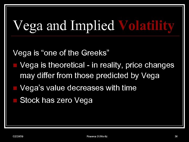 Vega and Implied Volatility Vega is “one of the Greeks” n Vega is theoretical