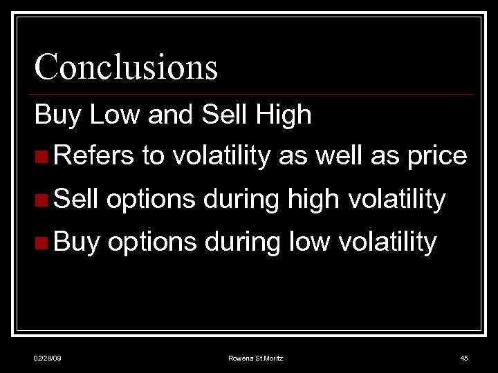 Conclusions Buy Low and Sell High n Refers to volatility as well as price