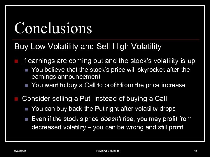 Conclusions Buy Low Volatility and Sell High Volatility n If earnings are coming out