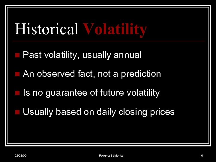 Historical Volatility n Past volatility, usually annual n An observed fact, not a prediction