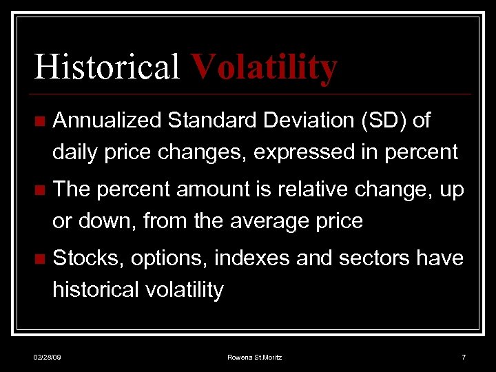 Historical Volatility n Annualized Standard Deviation (SD) of daily price changes, expressed in percent