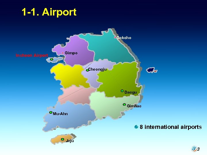 1 -1. Airport Sokcho Incheon Airport Gimpo Cheongju Daegu Gimhae Mu-Ahn 8 international airports