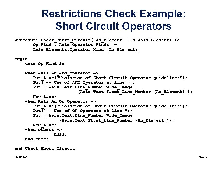 Restrictions Check Example: Short Circuit Operators procedure Check_Short_Circuit( An_Element : in Asis. Element) is