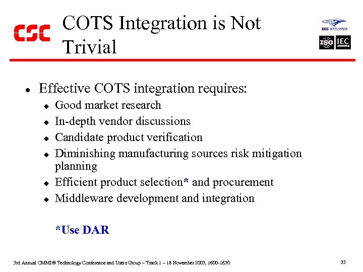 COTS Integration is Not Trivial l Effective COTS integration requires: u Good market research