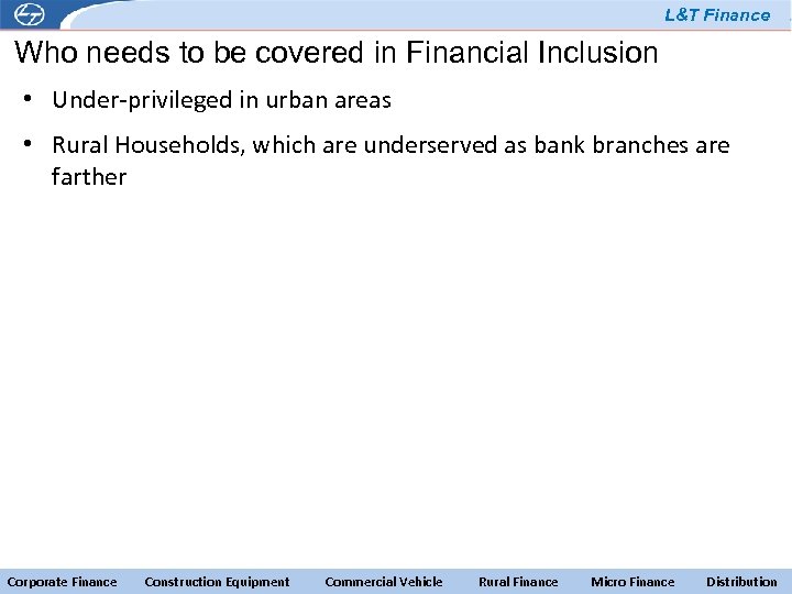 L&T Finance Who needs to be covered in Financial Inclusion • Under-privileged in urban