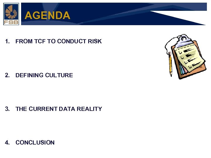 AGENDA 1. FROM TCF TO CONDUCT RISK Financial Services Board 2. DEFINING CULTURE 3.