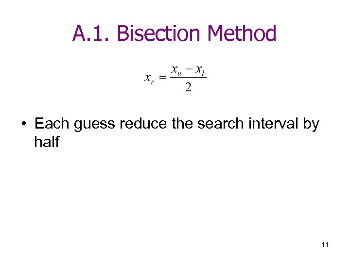 A. 1. Bisection Method • Each guess reduce the search interval by half 11