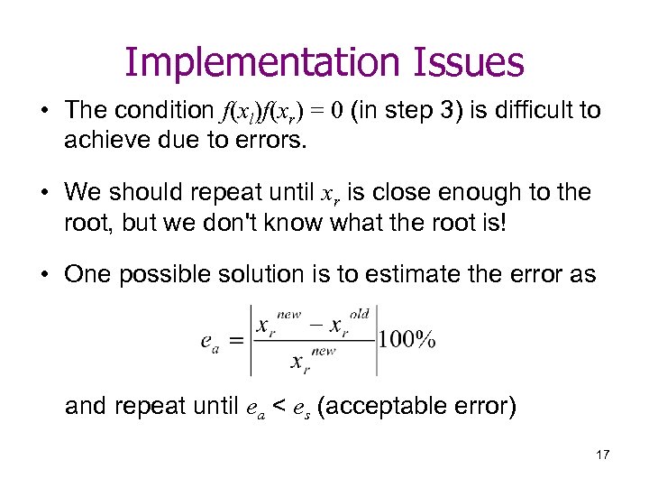 Implementation Issues • The condition f(xl)f(xr) = 0 (in step 3) is difficult to