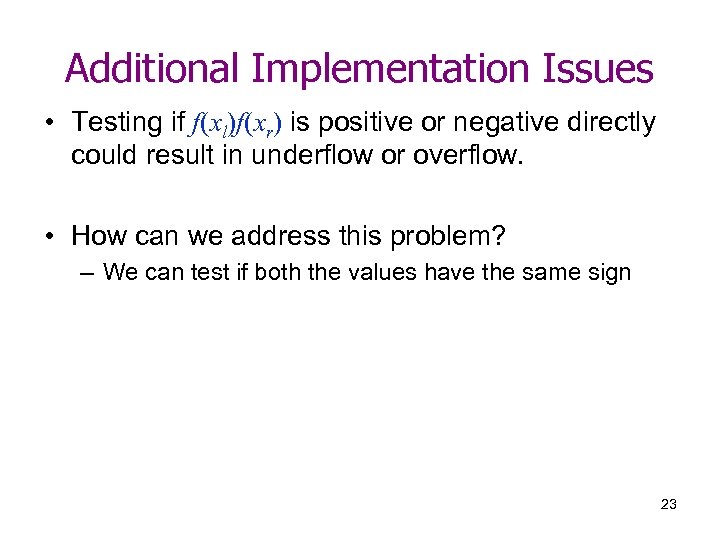 Additional Implementation Issues • Testing if f(xl)f(xr) is positive or negative directly could result