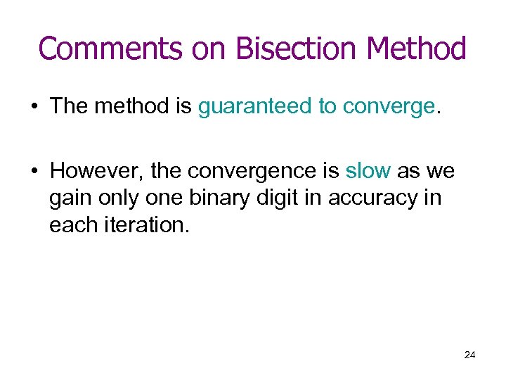 Comments on Bisection Method • The method is guaranteed to converge. • However, the