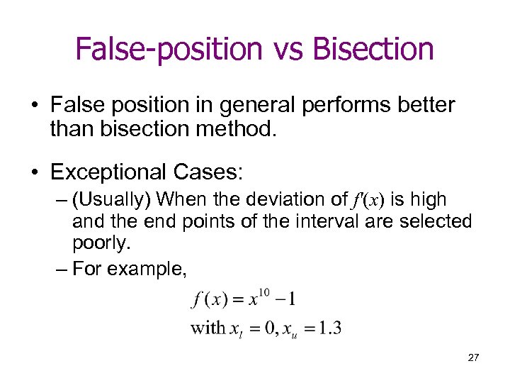 False-position vs Bisection • False position in general performs better than bisection method. •