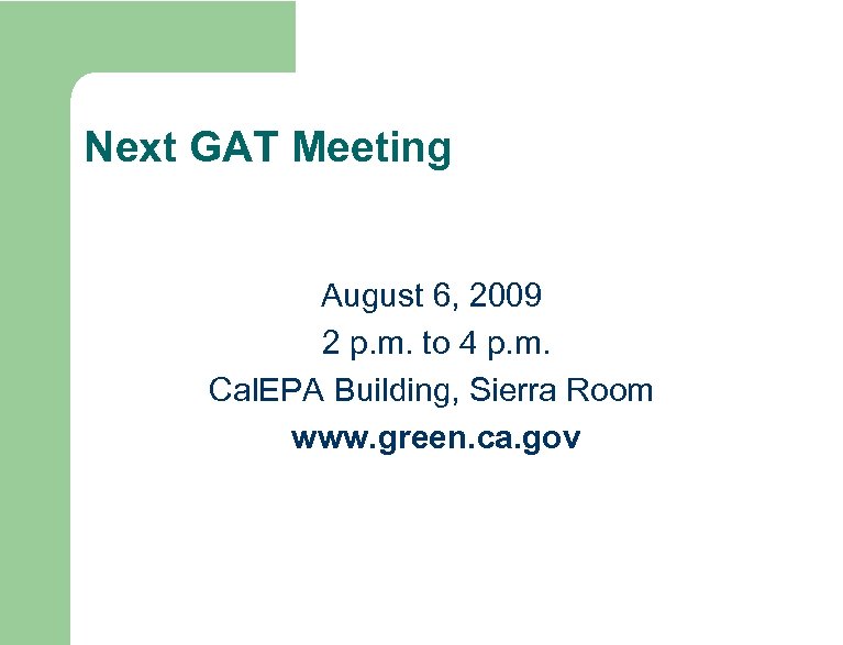 Next GAT Meeting August 6, 2009 2 p. m. to 4 p. m. Cal.