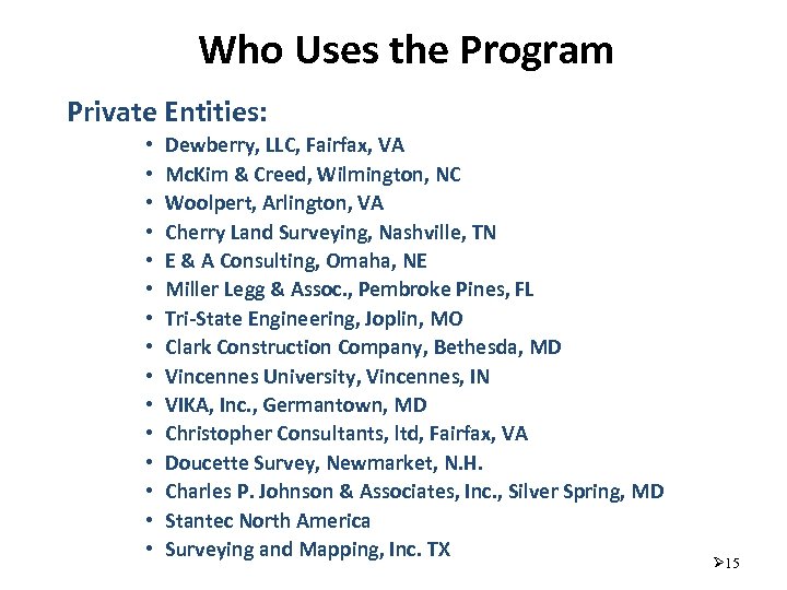 Who Uses the Program Private Entities: • • • • Dewberry, LLC, Fairfax, VA