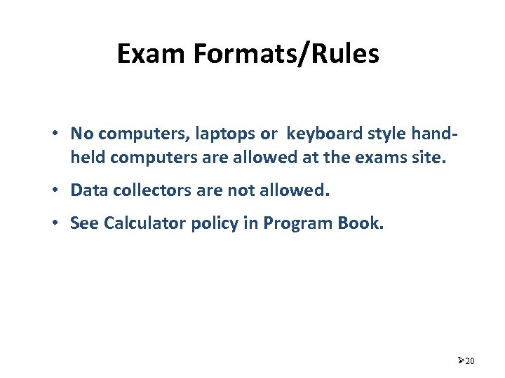 Exam Formats/Rules • No computers, laptops or keyboard style handheld computers are allowed at