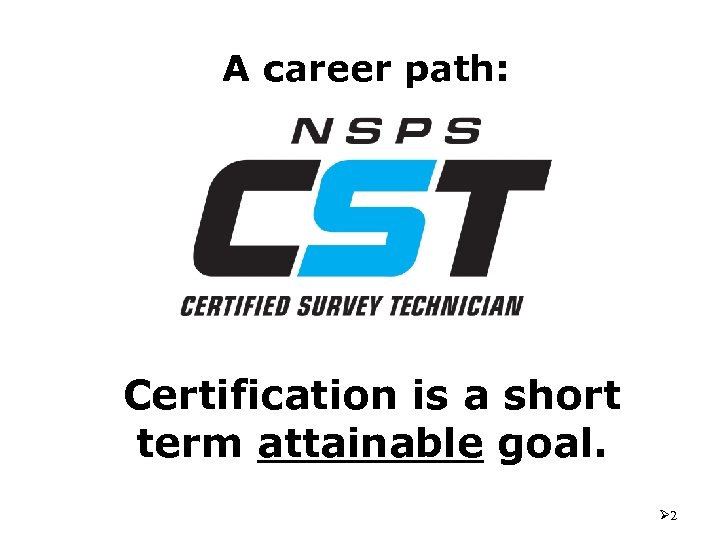 A career path: Certification is a short term attainable goal. Ø 2 