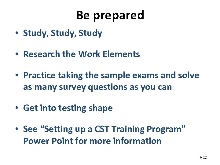 Be prepared • Study, Study • Research the Work Elements • Practice taking the