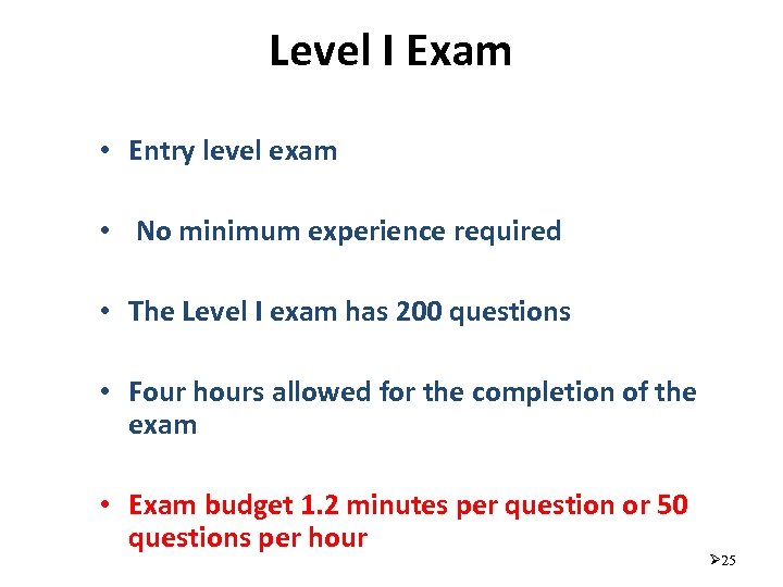 Level I Exam • Entry level exam • No minimum experience required • The