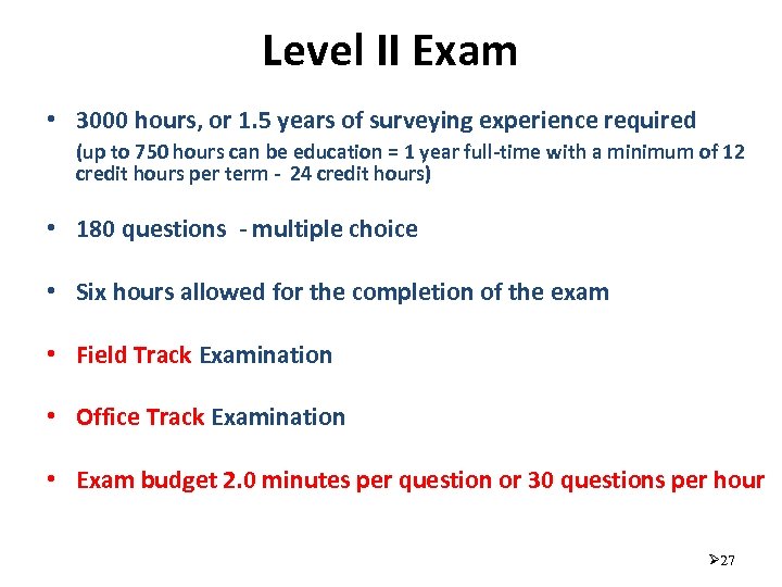 Level II Exam • 3000 hours, or 1. 5 years of surveying experience required