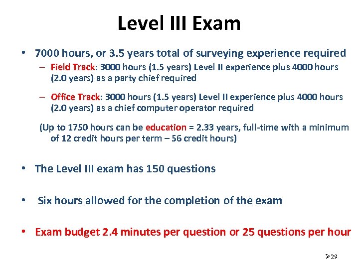 Level III Exam • 7000 hours, or 3. 5 years total of surveying experience