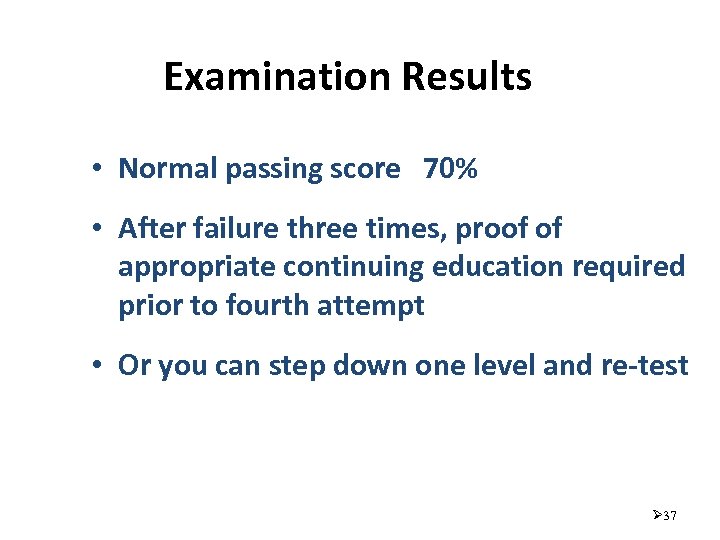 Examination Results • Normal passing score 70% • After failure three times, proof of